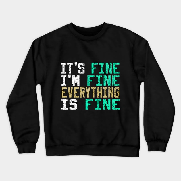 It's Fine I'm Fine Everything is Fine Crewneck Sweatshirt by Ghani Store